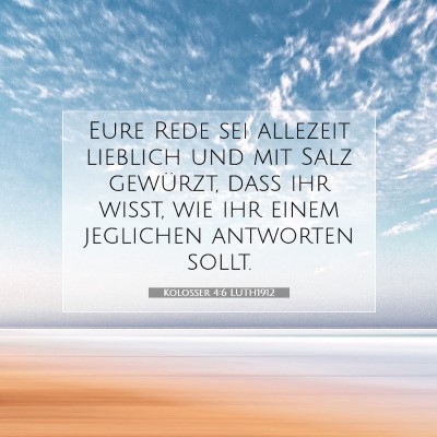 Picture 07 - Kolosser 4:6 LUTH1912 - Eure Rede sei allezeit lieblich und mit Salz - Bible Verse Picture