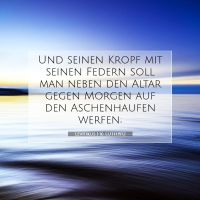Picture 07 - Levitikus 1:16 LUTH1912 - Und seinen Kropf mit seinen Federn soll man neben - Bible Verse Picture