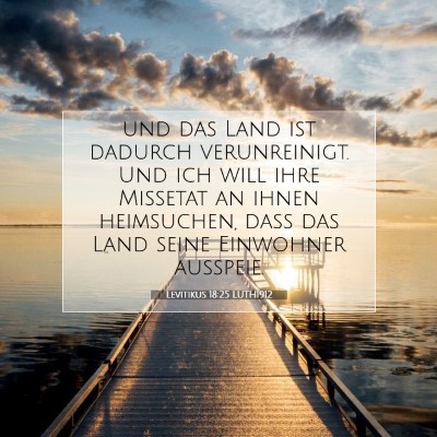 Picture 07 - Levitikus 18:25 LUTH1912 - und das Land ist dadurch verunreinigt. Und ich - Bible Verse Picture