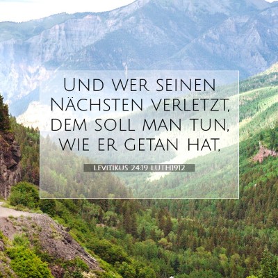 Picture 07 - Levitikus 24:19 LUTH1912 - Und wer seinen Nächsten verletzt, dem soll man - Bible Verse Picture
