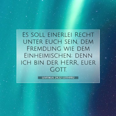 Picture 07 - Levitikus 24:22 LUTH1912 - Es soll einerlei Recht unter euch sein, dem - Bible Verse Picture
