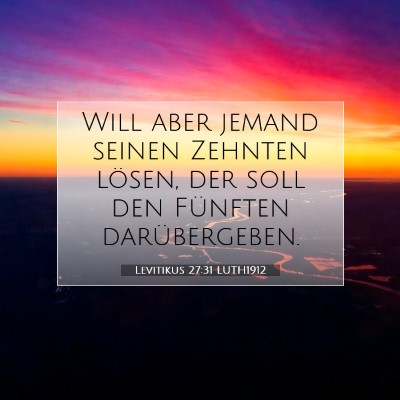 Picture 07 - Levitikus 27:31 LUTH1912 - Will aber jemand seinen Zehnten lösen, der soll - Bible Verse Picture