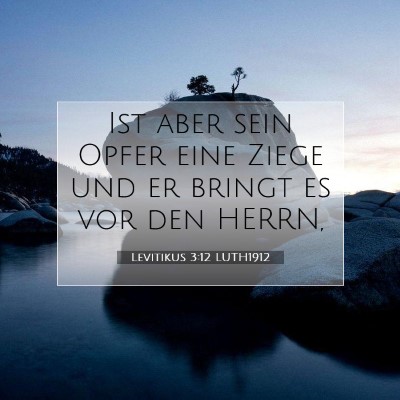 Picture 07 - Levitikus 3:12 LUTH1912 - Ist aber sein Opfer eine Ziege und er bringt es - Bible Verse Picture