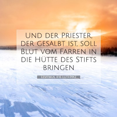 Picture 07 - Levitikus 4:16 LUTH1912 - Und der Priester, der gesalbt ist, soll Blut vom - Bible Verse Picture