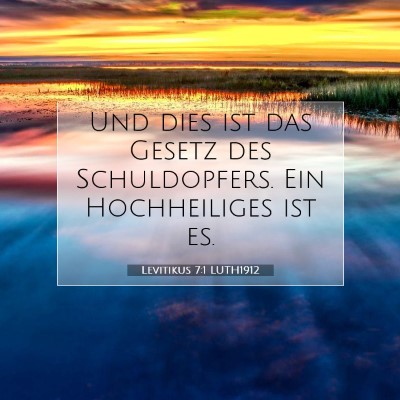Picture 07 - Levitikus 7:1 LUTH1912 - Und dies ist das Gesetz des Schuldopfers. Ein - Bible Verse Picture