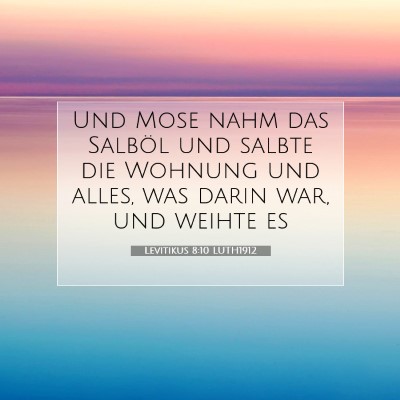 Picture 07 - Levitikus 8:10 LUTH1912 - Und Mose nahm das Salböl und salbte die Wohnung - Bible Verse Picture