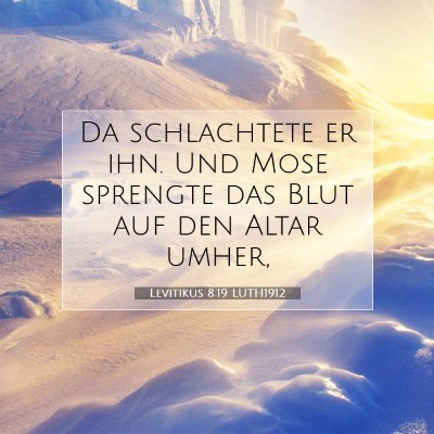 Picture 07 - Levitikus 8:19 LUTH1912 - Da schlachtete er ihn. Und Mose sprengte das Blut - Bible Verse Picture