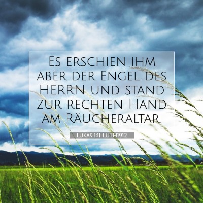 Picture 07 - Lukas 1:11 LUTH1912 - Es erschien ihm aber der Engel des HERRN und - Bible Verse Picture