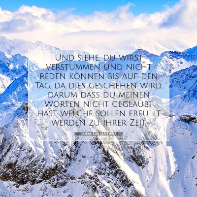 Picture 07 - Lukas 1:20 LUTH1912 - Und siehe, du wirst verstummen und nicht reden - Bible Verse Picture
