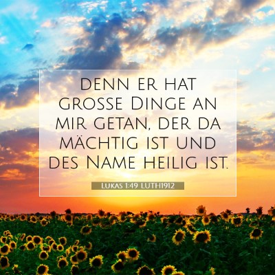 Picture 07 - Lukas 1:49 LUTH1912 - denn er hat große Dinge an mir getan, der da - Bible Verse Picture