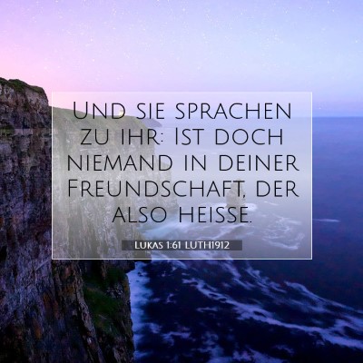 Picture 07 - Lukas 1:61 LUTH1912 - Und sie sprachen zu ihr: Ist doch niemand in - Bible Verse Picture