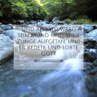Picture 07 - Lukas 1:64 LUTH1912 - Und alsbald ward sein Mund und seine Zunge - Bible Verse Picture