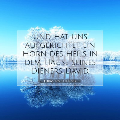 Picture 07 - Lukas 1:69 LUTH1912 - und hat uns aufgerichtet ein Horn des Heils in - Bible Verse Picture