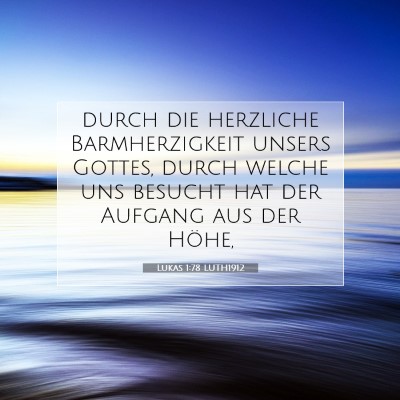 Picture 07 - Lukas 1:78 LUTH1912 - durch die herzliche Barmherzigkeit unsers Gottes, - Bible Verse Picture