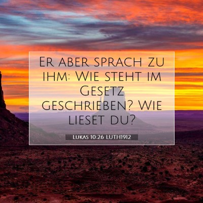 Picture 07 - Lukas 10:26 LUTH1912 - Er aber sprach zu ihm: Wie steht im Gesetz - Bible Verse Picture