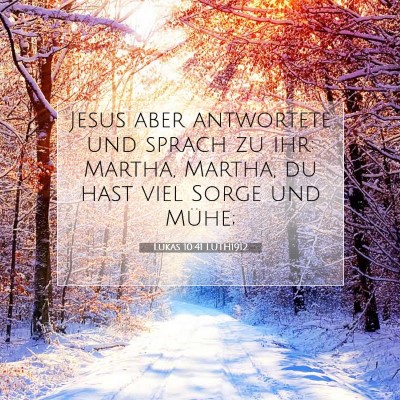 Picture 07 - Lukas 10:41 LUTH1912 - Jesus aber antwortete und sprach zu ihr: Martha, - Bible Verse Picture