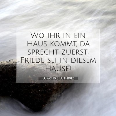 Picture 07 - Lukas 10:5 LUTH1912 - Wo ihr in ein Haus kommt, da sprecht zuerst: - Bible Verse Picture