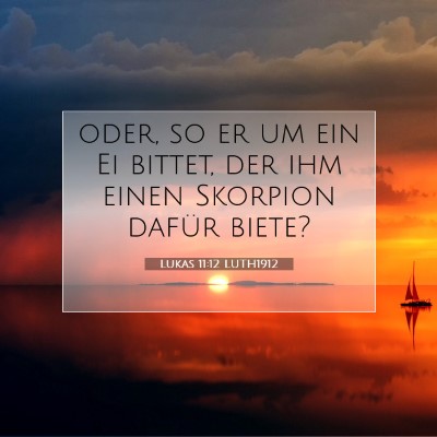 Picture 07 - Lukas 11:12 LUTH1912 - oder, so er um ein Ei bittet, der ihm einen - Bible Verse Picture