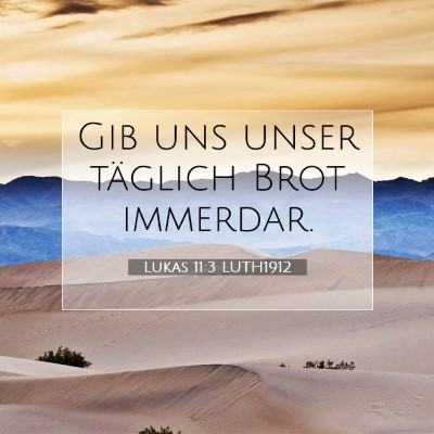 Picture 07 - Lukas 11:3 LUTH1912 - Gib uns unser täglich Brot - Bible Verse Picture