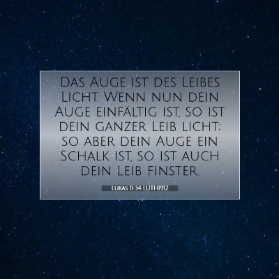 Picture 07 - Lukas 11:34 LUTH1912 - Das Auge ist des Leibes Licht. Wenn nun dein Auge - Bible Verse Picture