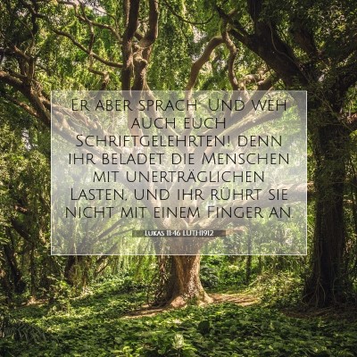 Picture 07 - Lukas 11:46 LUTH1912 - Er aber sprach: Und weh auch euch - Bible Verse Picture