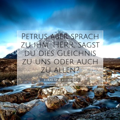 Picture 07 - Lukas 12:41 LUTH1912 - Petrus aber sprach zu ihm: HERR, sagst du dies - Bible Verse Picture