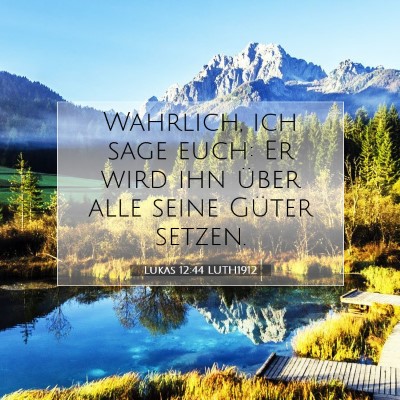Picture 07 - Lukas 12:44 LUTH1912 - Wahrlich, ich sage euch: Er wird ihn über alle - Bible Verse Picture