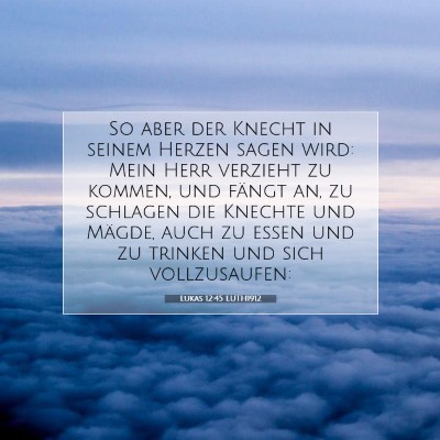 Picture 07 - Lukas 12:45 LUTH1912 - So aber der Knecht in seinem Herzen sagen wird: - Bible Verse Picture