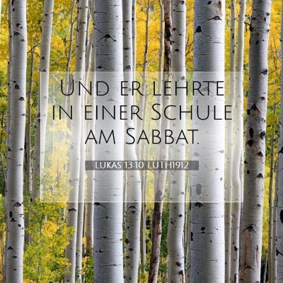 Picture 07 - Lukas 13:10 LUTH1912 - Und er lehrte in einer Schule am - Bible Verse Picture