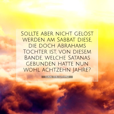 Picture 07 - Lukas 13:16 LUTH1912 - Sollte aber nicht gelöst werden am Sabbat diese, - Bible Verse Picture