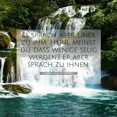 Picture 07 - Lukas 13:23 LUTH1912 - Es sprach aber einer zu ihm: HERR, meinst du, - Bible Verse Picture