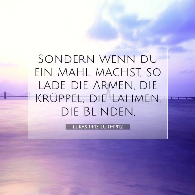 Picture 07 - Lukas 14:13 LUTH1912 - Sondern wenn du ein Mahl machst, so lade die - Bible Verse Picture