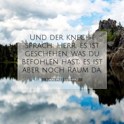Picture 07 - Lukas 14:22 LUTH1912 - Und der Knecht sprach: Herr, es ist geschehen, - Bible Verse Picture
