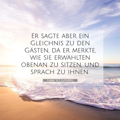 Picture 07 - Lukas 14:7 LUTH1912 - Er sagte aber ein Gleichnis zu den Gästen, da er - Bible Verse Picture