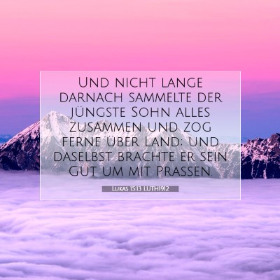 Picture 07 - Lukas 15:13 LUTH1912 - Und nicht lange darnach sammelte der jüngste - Bible Verse Picture
