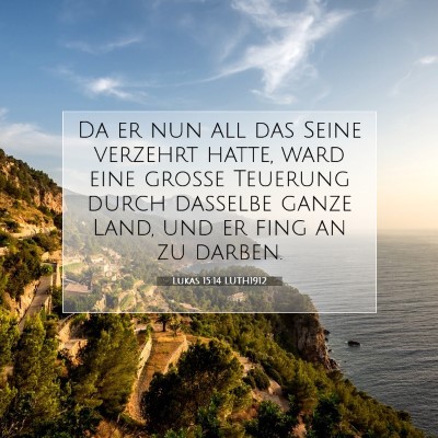 Picture 07 - Lukas 15:14 LUTH1912 - Da er nun all das Seine verzehrt hatte, ward eine - Bible Verse Picture
