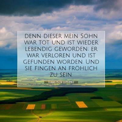 Picture 07 - Lukas 15:24 LUTH1912 - denn dieser mein Sohn war tot und ist wieder - Bible Verse Picture