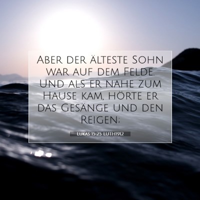 Picture 07 - Lukas 15:25 LUTH1912 - Aber der älteste Sohn war auf dem Felde. Und als - Bible Verse Picture