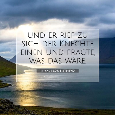 Picture 07 - Lukas 15:26 LUTH1912 - und er rief zu sich der Knechte einen und fragte, - Bible Verse Picture