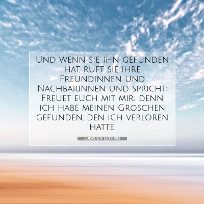 Picture 07 - Lukas 15:9 LUTH1912 - Und wenn sie ihn gefunden hat, ruft sie ihre - Bible Verse Picture