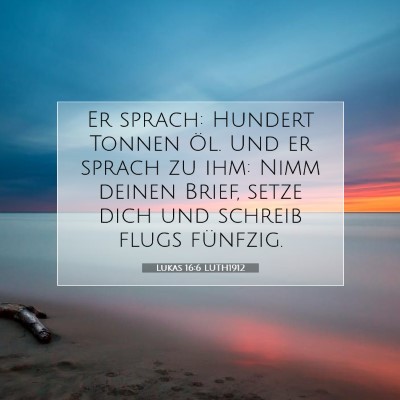 Picture 07 - Lukas 16:6 LUTH1912 - Er sprach: Hundert Tonnen Öl. Und er sprach zu - Bible Verse Picture