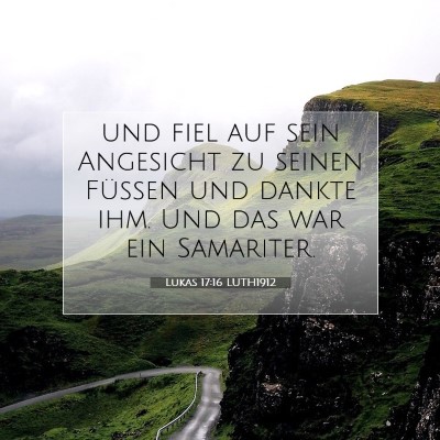 Picture 07 - Lukas 17:16 LUTH1912 - und fiel auf sein Angesicht zu seinen Füßen und - Bible Verse Picture