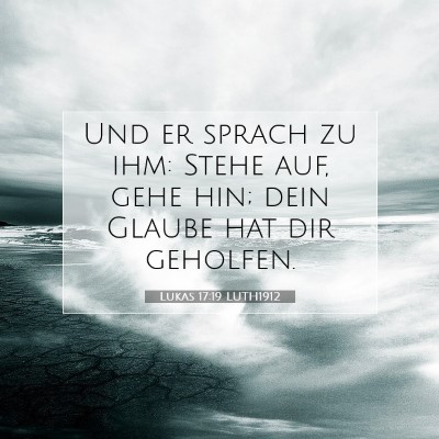 Picture 07 - Lukas 17:19 LUTH1912 - Und er sprach zu ihm: Stehe auf, gehe hin; dein - Bible Verse Picture