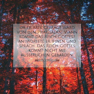 Picture 07 - Lukas 17:20 LUTH1912 - Da er aber gefragt ward von den Pharisäern: Wann - Bible Verse Picture