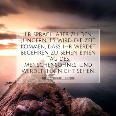 Picture 07 - Lukas 17:22 LUTH1912 - Er sprach aber zu den Jüngern: Es wird die Zeit - Bible Verse Picture