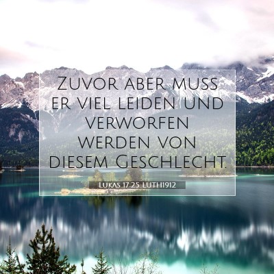 Picture 07 - Lukas 17:25 LUTH1912 - Zuvor aber muß er viel leiden und verworfen - Bible Verse Picture