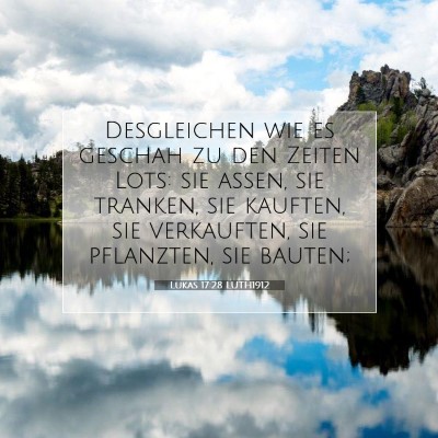 Picture 07 - Lukas 17:28 LUTH1912 - Desgleichen wie es geschah zu den Zeiten Lots: - Bible Verse Picture