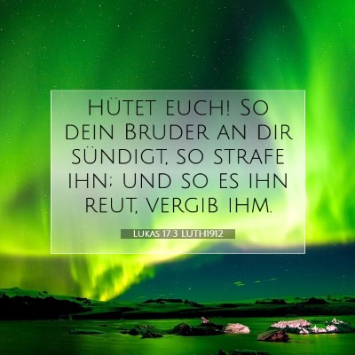 Picture 07 - Lukas 17:3 LUTH1912 - Hütet euch! So dein Bruder an dir sündigt, so - Bible Verse Picture