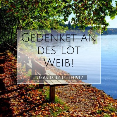 Picture 07 - Lukas 17:32 LUTH1912 - Gedenket an des Lot - Bible Verse Picture