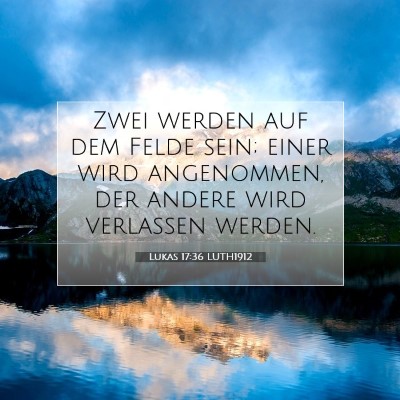 Picture 07 - Lukas 17:36 LUTH1912 - Zwei werden auf dem Felde sein; einer wird - Bible Verse Picture